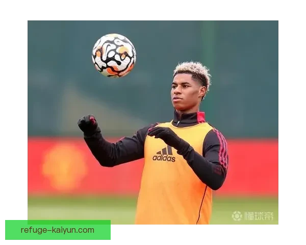 拉什福德训练方式引发关注，身心状态保持良好